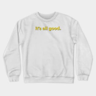 It's All Good Crewneck Sweatshirt